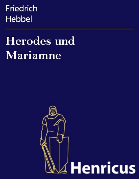 Herodes und Mariamne -  Friedrich Hebbel