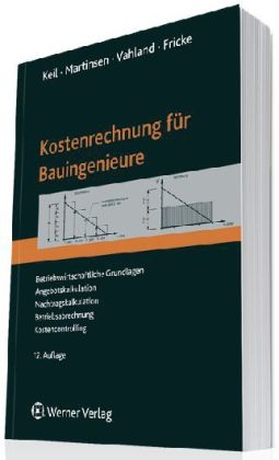 Kostenrechnung f&uuml;r Bauingenieure - Wolfram Keil, Ulfert Martinsen, Rainer Vahland, J&ouml;rg Fricke