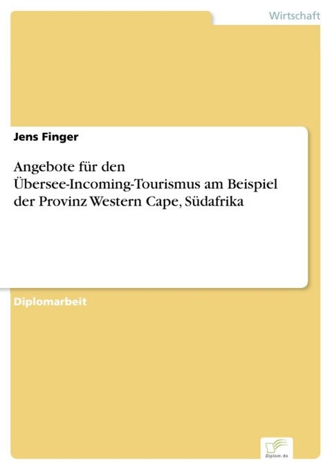Angebote f&uuml;r den &Uuml;bersee-Incoming-Tourismus am Beispiel der Provinz Western Cape, S&uuml;dafrika -  Jens Finger