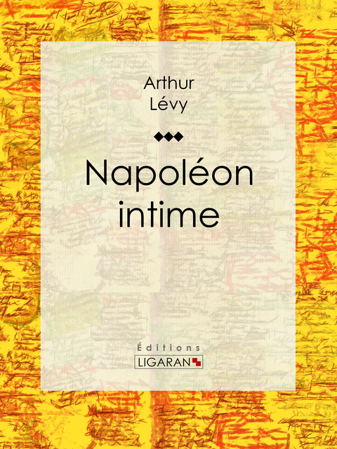 Napol&eacute;on intime - Arthur L&eacute;vy,  Ligaran