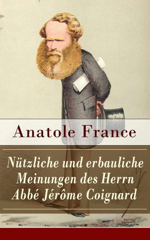 N&uuml;tzliche und erbauliche Meinungen des Herrn Abb&eacute; J&eacute;r&ocirc;me Coignard - Anatole France