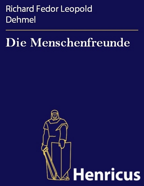 Die Menschenfreunde -  Richard Fedor Leopold Dehmel