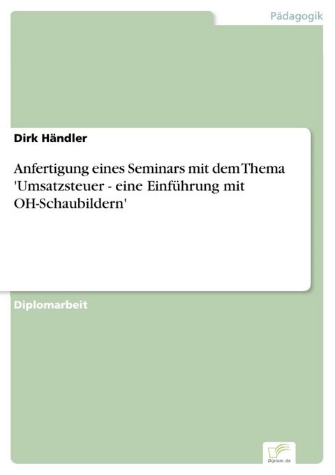 Anfertigung eines Seminars mit dem Thema 'Umsatzsteuer - eine Einf&uuml;hrung mit OH-Schaubildern' -  Dirk H&auml;ndler