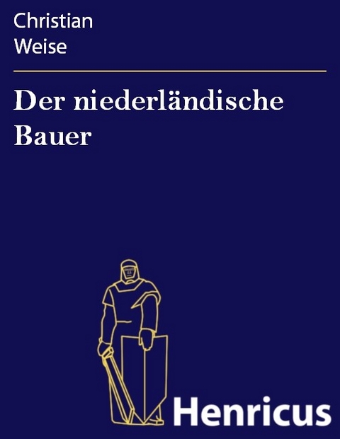Der niederl&auml;ndische Bauer -  Christian Weise