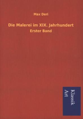 Die Malerei im XIX. Jahrhundert - Max Deri