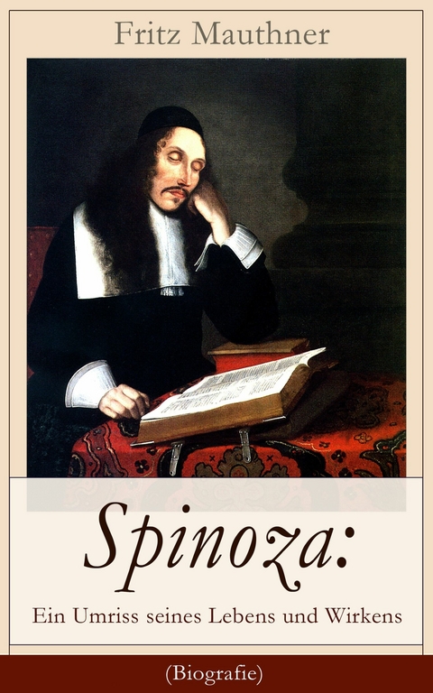 Spinoza: Ein Umriss seines Lebens und Wirkens (Biografie) - Fritz Mauthner