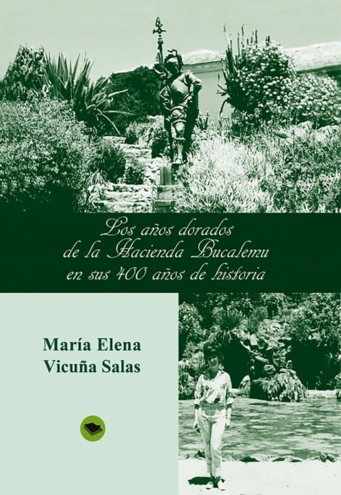 Los a&ntilde;os dorados de la Hacienda Bucalemu en sus 400 a&ntilde;os de historia -  Maria Elena Vicuna Salas