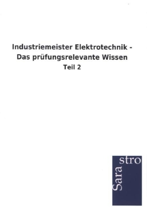 Industriemeister Elektrotechnik - Das prüfungsrelevante Wissen