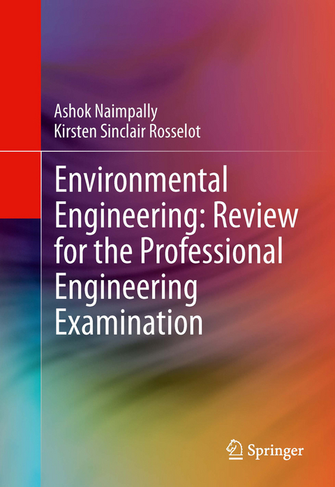 Environmental Engineering: Review for the Professional Engineering Examination - Ashok V. Naimpally, Kirsten Rosselot