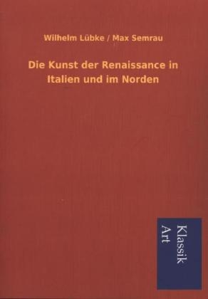 Die Kunst der Renaissance in Italien und im Norden