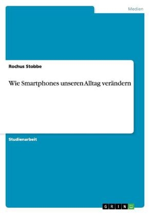 Wie Smartphones unseren Alltag verÃ¤ndern - Rochus Stobbe