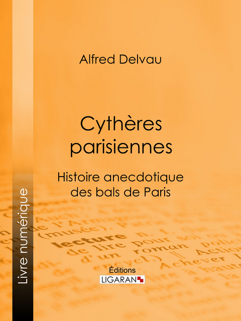 Cyth&egrave;res parisiennes - Alfred Delvau,  Ligaran