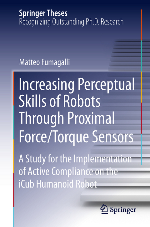 Increasing Perceptual Skills of Robots Through Proximal Force/Torque Sensors - Matteo Fumagalli