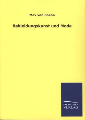Bekleidungskunst und Mode - Max Von Boehn