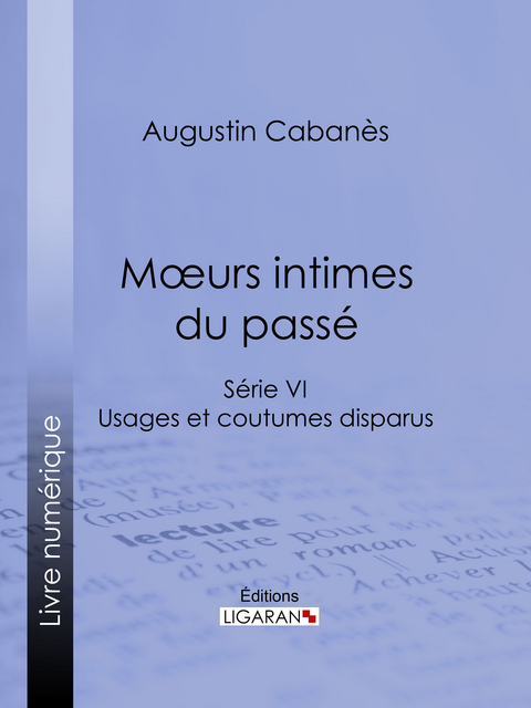 Moeurs intimes du pass&eacute; -  Ligaran, Augustin Caban&egrave;s