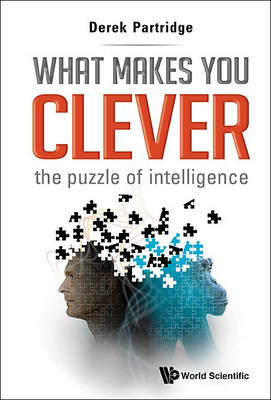 What Makes You Clever: The Puzzle Of Intelligence - Derek Partridge
