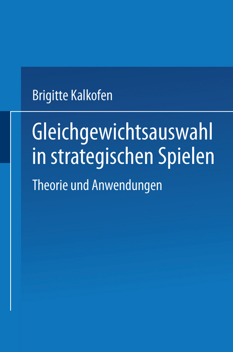 Gleichgewichtsauswahl in strategischen Spielen - Brigitte Kalkofen