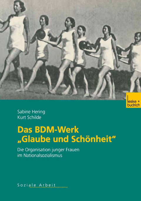 Das BDM-Werk &bdquo;Glaube und Sch&ouml;nheit&ldquo; - Sabine Hering, Kurt Schilde