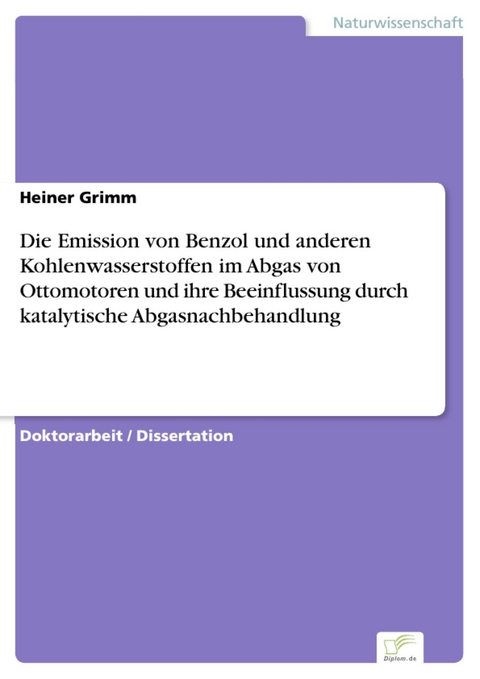 Die Emission von Benzol und anderen Kohlenwasserstoffen im Abgas von Ottomotoren und ihre Beeinflussung durch katalytische Abgasnachbehandlung -  Heiner Grimm