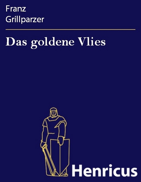 Das goldene Vlies -  Franz Grillparzer