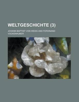 Weltgeschichte (3) - Johann Baptist Von Weiss