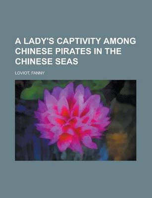 A Lady's Captivity Among Chinese Pirates in the Chinese Seas