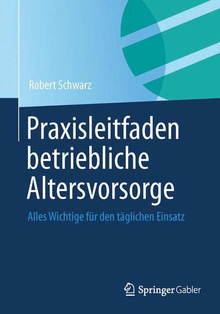 Praxisleitfaden betriebliche Altersvorsorge - Robert Schwarz