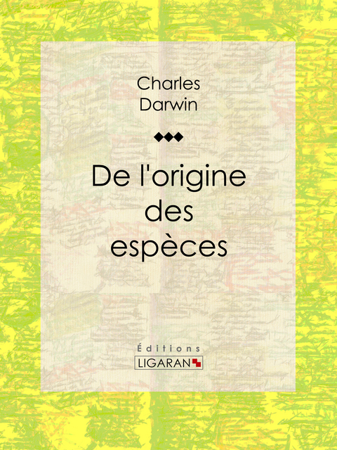 De l&rsquo;origine des esp&egrave;ces - Charles Darwin,  Ligaran