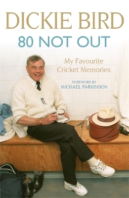 80 Not Out:  My Favourite Cricket Memories - Dickie Bird, Mr H D Bird