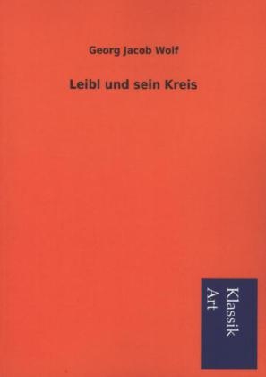 Leibl und sein Kreis - Georg Jacob Wolf