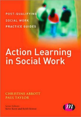 Action Learning in Social Work - Christine Abbott, Paul Taylor