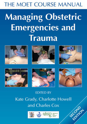 Managing Obstetric Emergencies and Trauma - Charlotte Howell, Kate Grady, Charles Cox