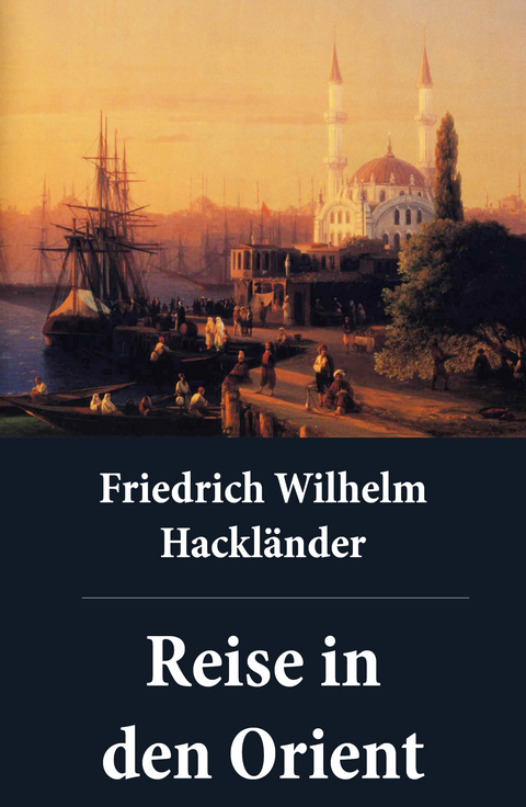 Reise in den Orient - Friedrich Wilhelm Hackl&auml;nder