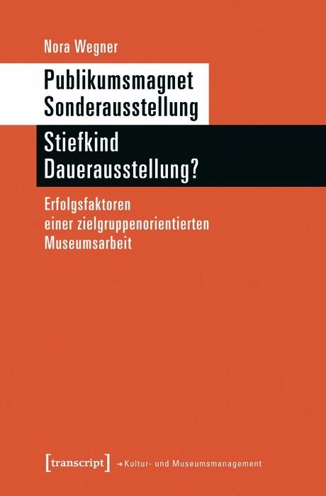Publikumsmagnet Sonderausstellung &ndash; Stiefkind Dauerausstellung? - Nora Wegner