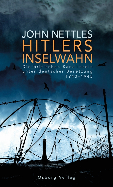 Hitlers Inselwahn. Die britischen Kanalinseln unter deutscher Besetzung 1940-1945 - John Nettles