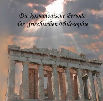 Die kosmologische Periode der griechischen Philosophie - August Messer