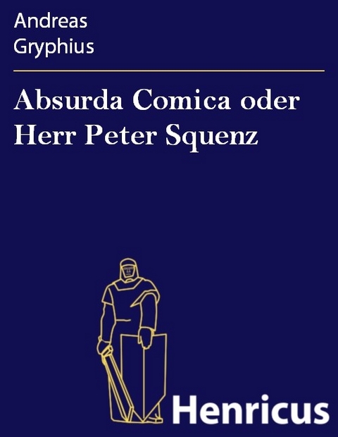 Absurda Comica oder Herr Peter Squenz -  Andreas Gryphius