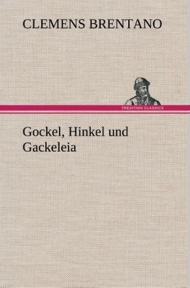 Gockel, Hinkel und Gackeleia - Clemens Brentano
