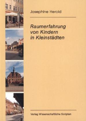 Raumerfahrung von Kindern in Kleinst&auml;dten - Josephine Herold