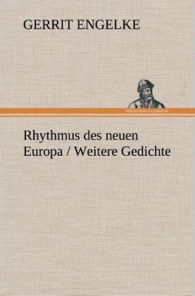 Rhythmus des neuen Europa / Weitere Gedichte - Gerrit Engelke