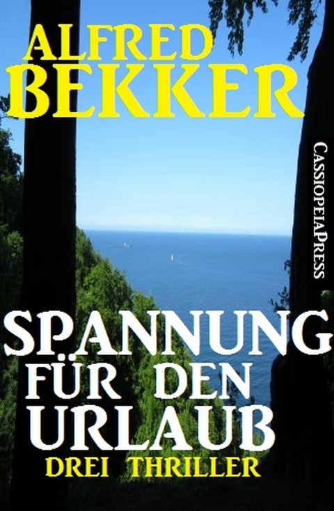 Spannung f&uuml;r den Urlaub: Drei Thriller -  Alfred Bekker