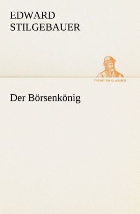 Der B&ouml;rsenk&ouml;nig - Edward Stilgebauer
