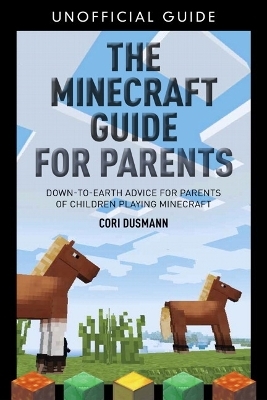 The Parent's Guidebook to Minecraft&reg; - Cori Dusmann