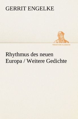 Rhythmus des neuen Europa / Weitere Gedichte - Gerrit Engelke