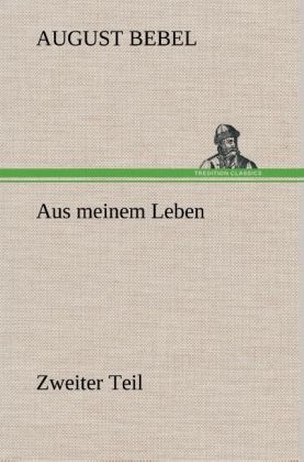 Aus meinem Leben - Zweiter Teil - August Bebel