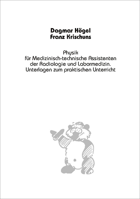 Physik f&uuml;r Medizinisch-technische Assistenten der Radiologie und der Labormedizin - D. H&ouml;gel, F. Krischuns