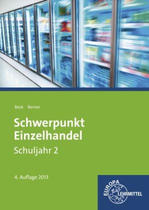 Schwerpunkt Einzelhandel Schuljahr 2 - Lernfelder 6, 7, 12, 13, 16 - Joachim Beck, Steffen Berner, Wolfgang Ulsh&ouml;fer
