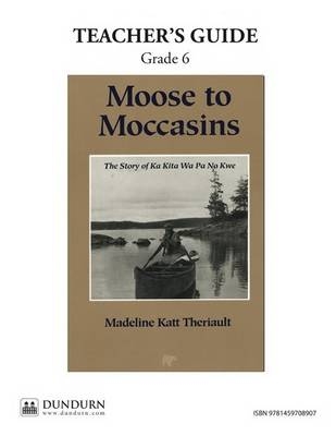 Moose to Moccasins Teachers' Guide - Madeline Katt Theriault