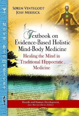 Textbook on Evidence-Based Holistic Mind-Body Medicine - S&oslash;ren Ventegodt, Joav Merrick
