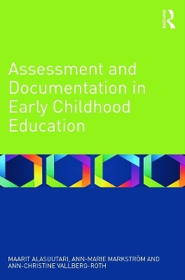 Assessment and Documentation in Early Childhood Education - Maarit Alasuutari, Ann-Marie Markstr&ouml;m, Ann-Christine Vallberg-Roth